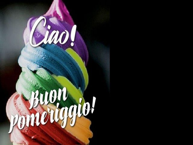 Ciao! Buon pomeriggio!