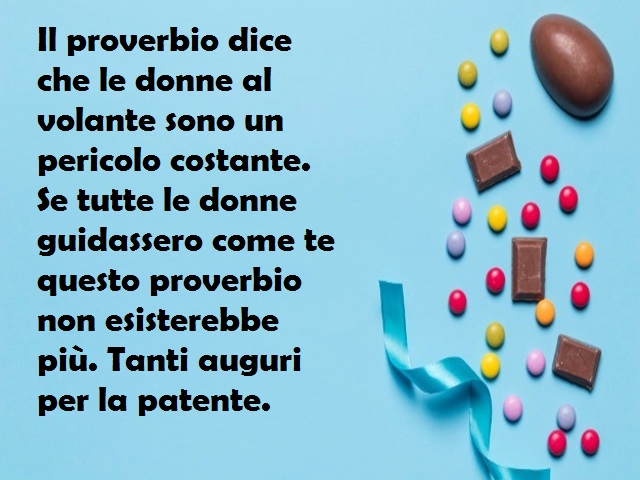 Il proverbio dice che le donne al volante sono un pericolo costante. Se tutte le donne guidassero come te questo proverbio non esisterebbe più. Tanti auguri per la patente.