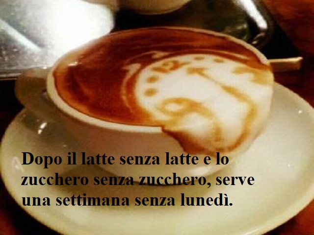 Dopo il latte senza latte e lo zucchero senza zucchero, serve una settimana senza lunedì.