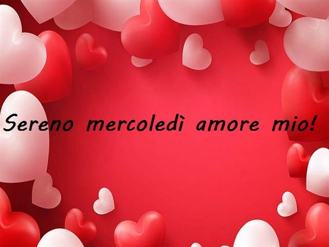 Sereno mercoledì amore mio!