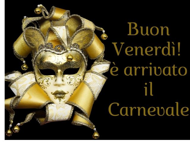 Buon venerdì! È arrivato il carnevale.