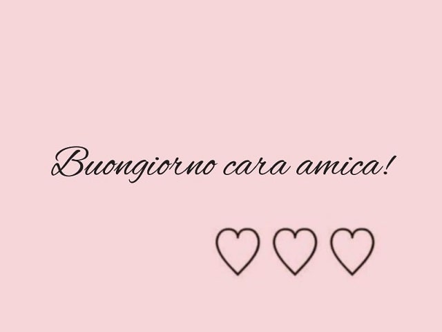 Buongiorno cara amica!