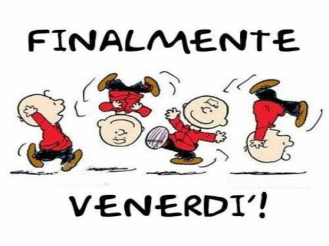Finalmente venerdì!