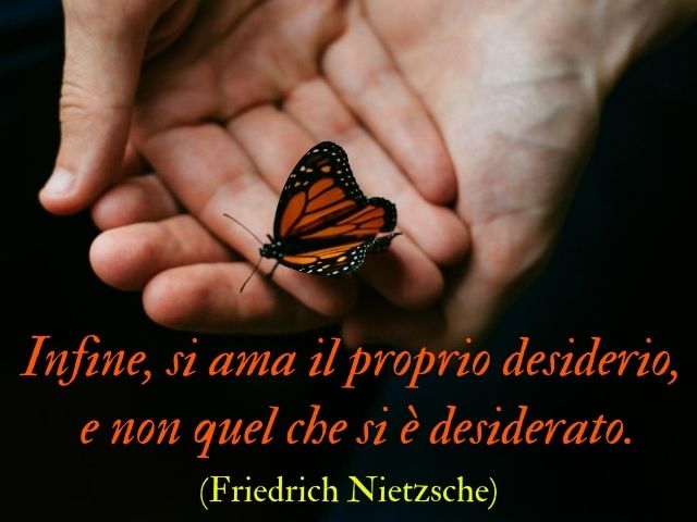 Infine, si ama il proprio desiderio, e non quel che si è desiderato.(Friedrich Nietzsche)