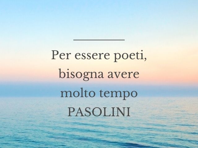 Per essere poeti, bisogna avere molto tempo