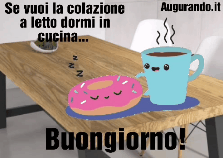 Se vuoi la colazione a letto dormi in cucia...Buongiorno!