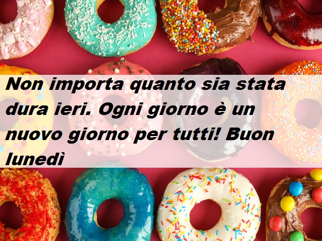 Non importa quanto sia stata dura ieri. Ogni giorno è un nuovo giorno per tutti! Buon lunedì