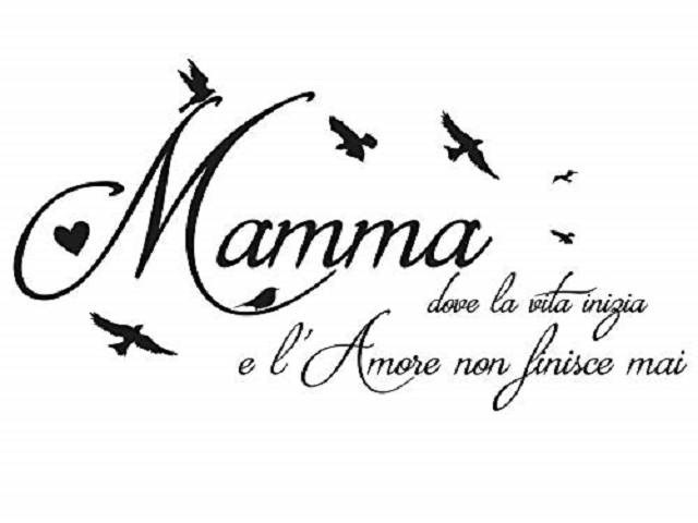 Mamma dove la vita inizia e l'amore non finisce mai.