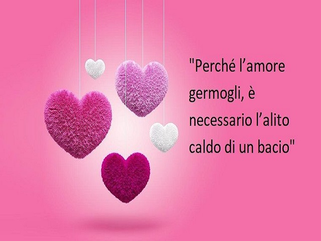 Perché l'amore germogli è necessario l'alito caldo di un bacio.
