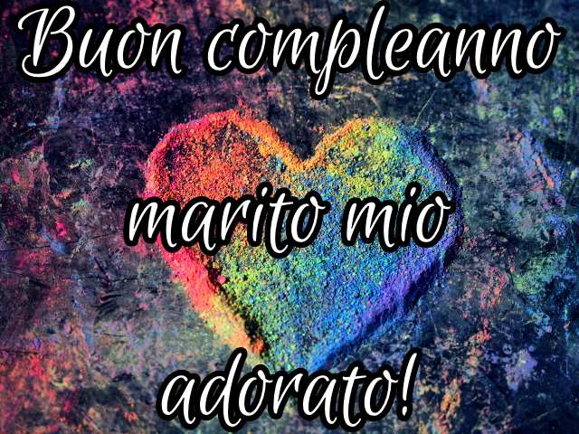 Buon compleanno marito mio adorato!