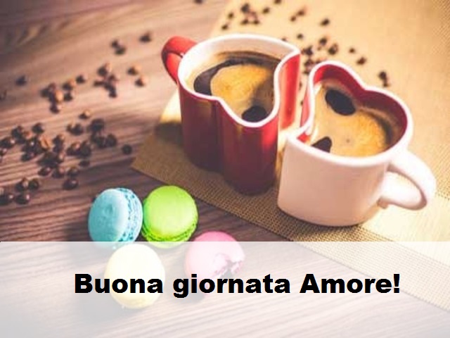 Buona giornata Amore!