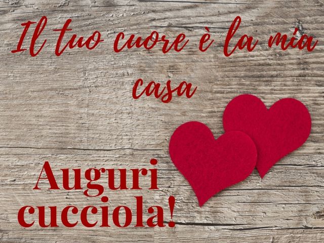 Il tuo cuore è la mia casa. Auguri cucciola!