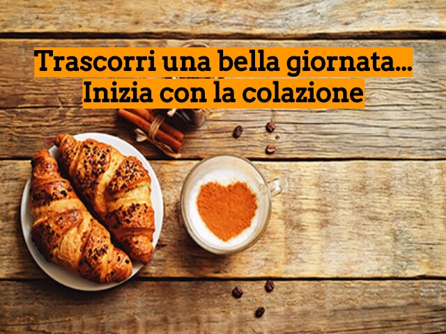 Trascorri una bella giornata... Inizia con la colazione.