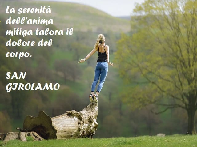 La serenità dell'anima mitiga talora il dolore del corpo. (San Girolamo)