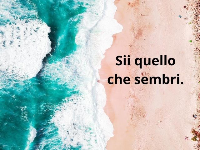 Sii quello che sembri.