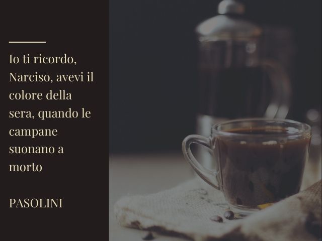 Io ti ricordo, Narciso, avevi il colore della sera, quando le campane suonano a morto