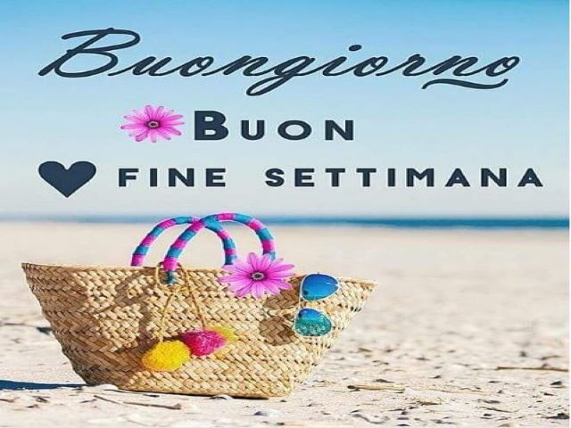 Buongiorno, buon fine settimana.