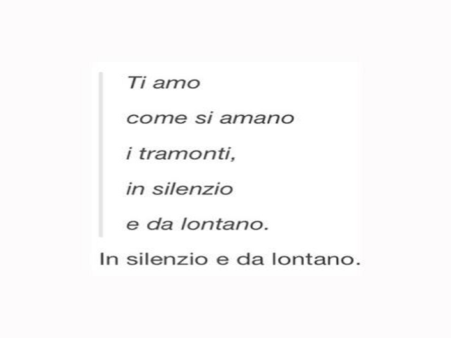 Ti amo come si amano i tramonti, in silenzio e da lontano. In silenzio e da lontano.