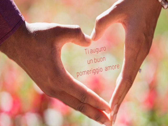 Ti auguri un buon pomeriggio amore.