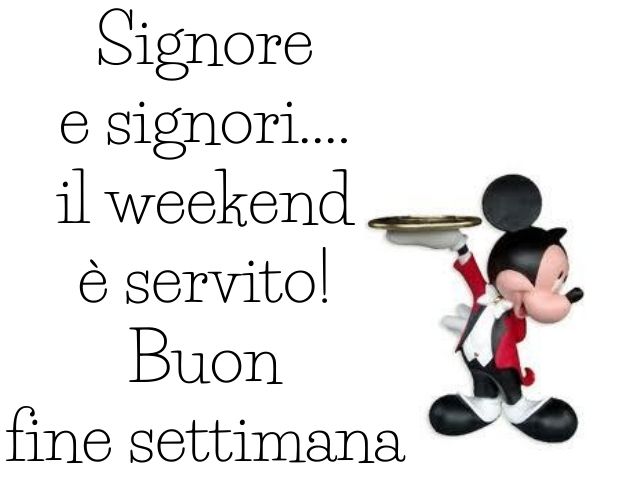 Signore e signori... il weekend è servito!Buon fine settimana.