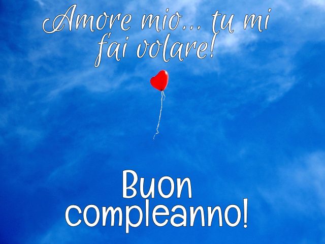 Amore mio... tu mi fai volare! Buon compleanno!