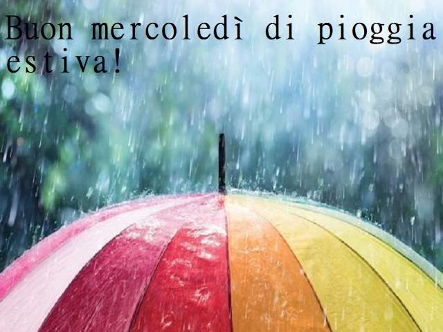Buon mercoledì di pioggia estiva!