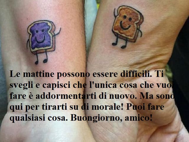 Le mattine possono essere difficili. Ti svegli e capisci che l'unica cosa che vuoi fare è addormentarti di nuovo. Ma sono qui per tirarti su di morale! Puoi fare qualsiasi cosa. Buongiorno, amico!