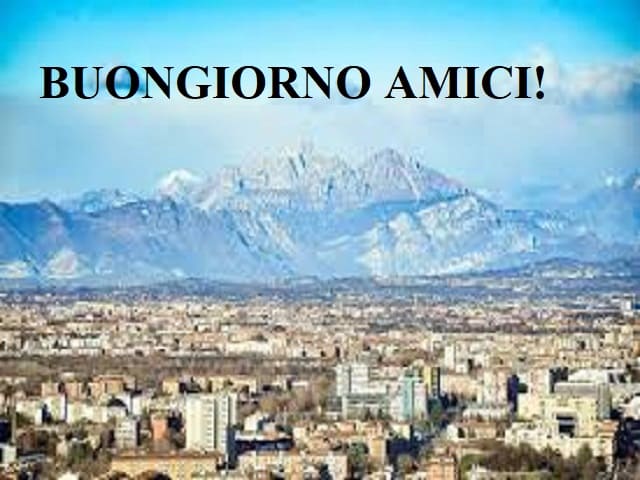 Buongiorno amici!