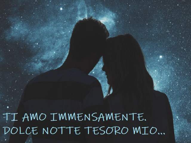 Ti amo immensamente. Dolce notte tesoro mio...