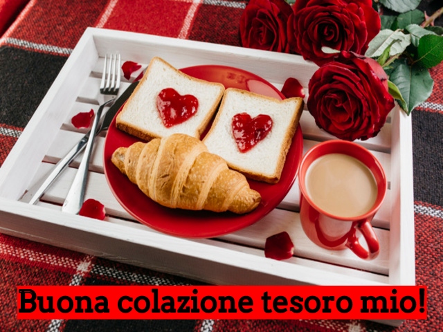 Buona colazione tesoro mio!