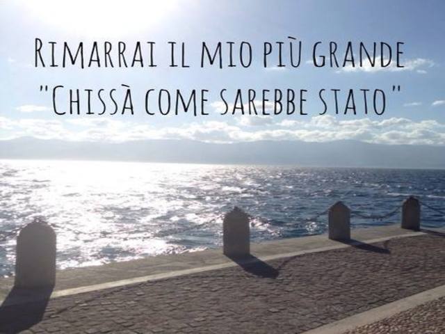 Rimarrai il mio più grande "Chissà come sarebbe stato"