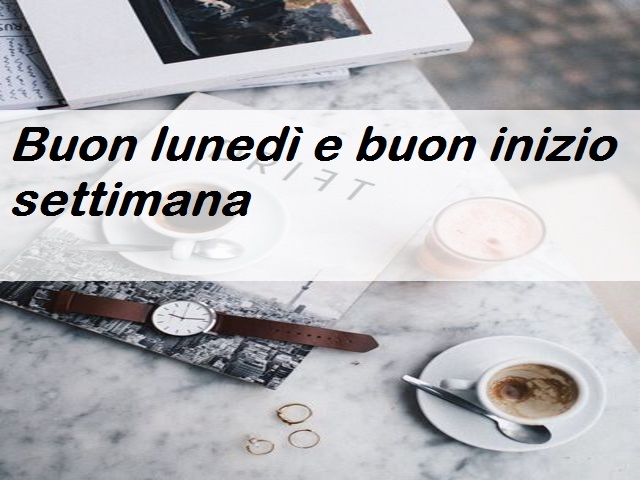 Buon lunedì e buon inizio settimana