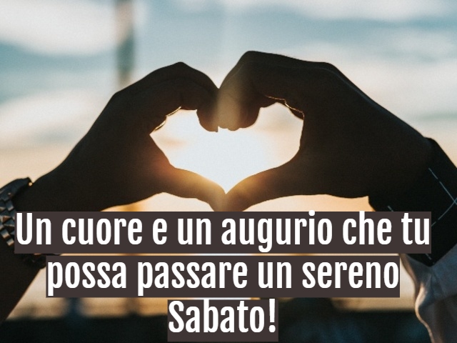 Un cuore e un augurio che tu possa passare un sereno Sabato!