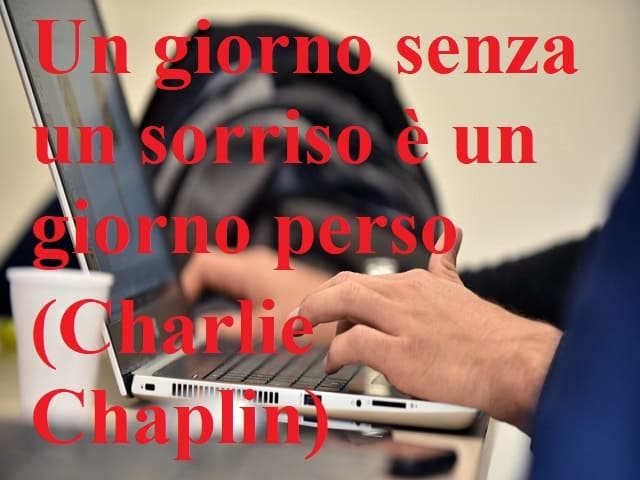 Un giorno senza un sorriso è un giorno perso.(Charlie Chaplin)