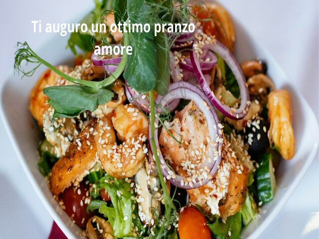 Ti auguro un ottimo pranzo amore.
