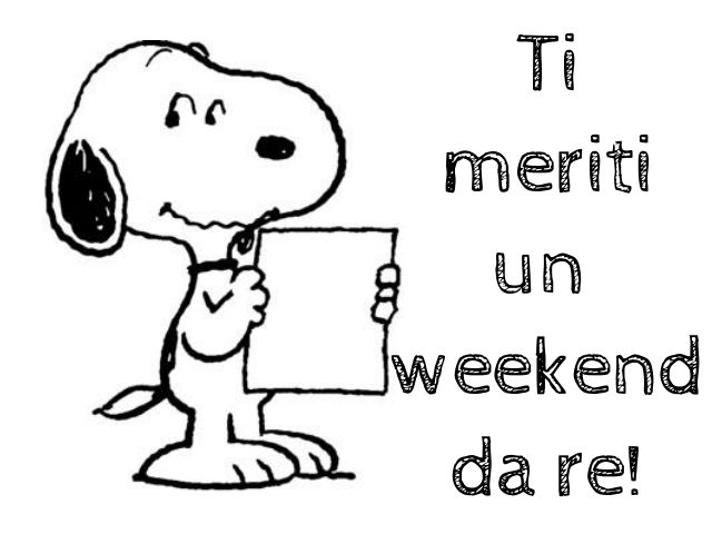 Ti meriti un weekend da re!
