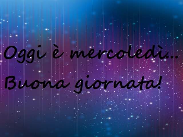Oggi è mercoledì...buona giornata!