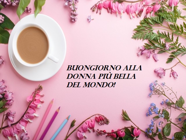 Buongiorno alla donna più bella del mondo!