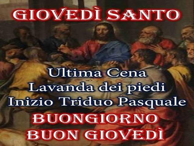 Giovedì Santo. Ultima Cena; lavanda dei piedi; inizio Triduo Pasquale. Buongiorno e Buon Giovedì