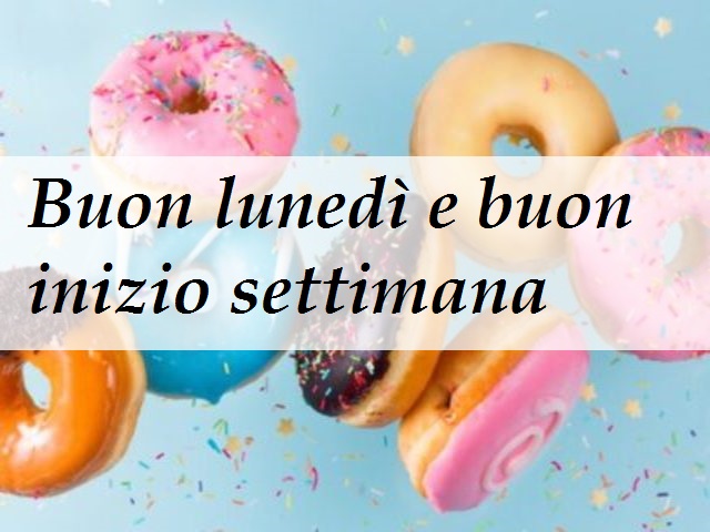 Buon lunedì e buon inizio settimana