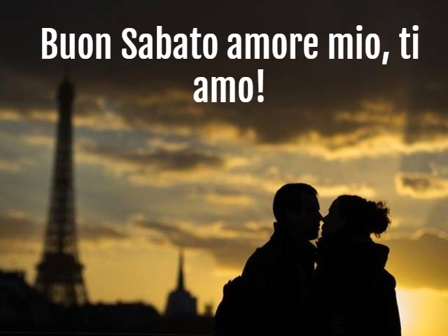 Buon Sabato amore mio, ti amo!