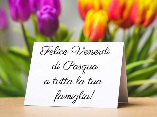 Felice venerdì di Pasqua a tutta la tua famiglia!