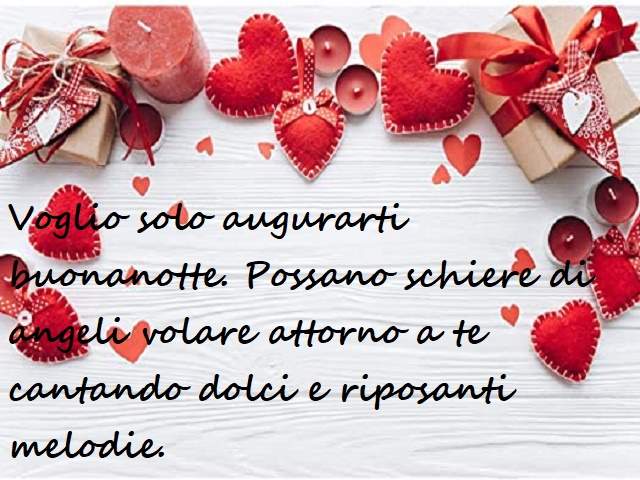 Voglio solo augurarti buonanotte. Possano schiere di angeli volare attorno a te cantando dolci e riposanti melodie.