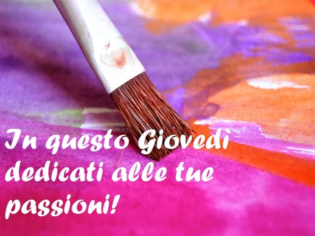 In questo Giovedì dedicati alle tue passioni!