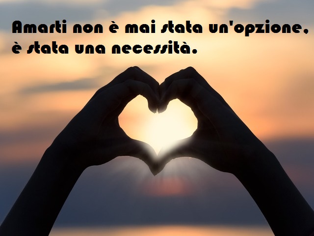 Amarti non è mai stata un’opzione, è stata una necessità.