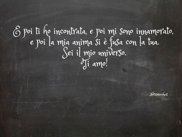 E poi ti ho incontrata, e poi mi sono innamorato, e poi la mia anima si è fusa con la tua. Sei il mio universo. Ti amo!(Friedrich Nietzsche)