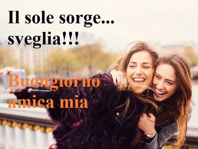 Il sole sorge... sveglia!!! Buongiorno amica mia.