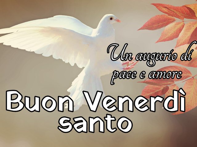 Un augurio di pace e amore. Buon venerdì santo.