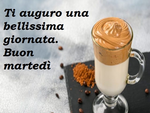 Ti auguro una bellissima giornata.Buonmartedì