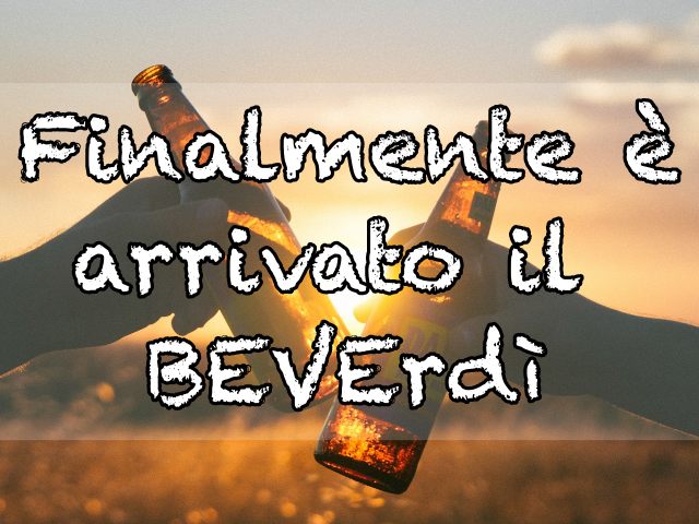 Finalmente è arrivato il BEVErdì.